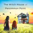 The Witch House of Persimmon Point by Suzanne Palmieri
